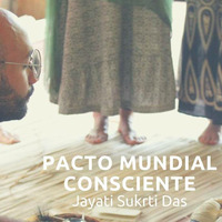 Pacto Mundial Consciente -  Jayati Sukrti Das by Vuélvete Un Experto 2017
