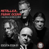 Escuta Essa 01 - Metallica, Frank Ocean e Uma Crônica Com Marcelo Camelo by Escuta Essa Review