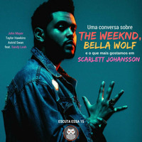 Escuta_Essa_15_The_Weeknd_Bella_Wolf_Scarlett_Johansson by Escuta Essa Review