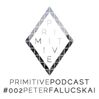 Primitive Podcast #002 | Peter Falucskai [Tech House &amp; Techno Dj Set] by Primitive Music