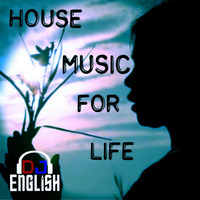 House Music For Life By DJ English by DJ English