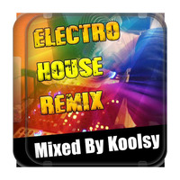 Electro House Remix (Mixed By Koolsy) by Dj Koolsy