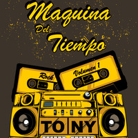 DJ TONY - MAQUINA DEL TIEMPO by DJ TONY