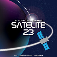 Satélite 23 - La Hora Del Insomnio (Heiz Jardón Classic Latin Remix) by Heiz Jardón