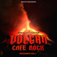 Volcan Cafe Rock Megamix Vol 1 (Synth 80s Edition) by Eddie DSigns