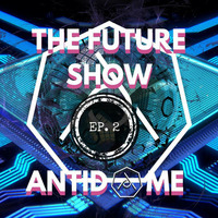 The Future Show Ep.2 by AntiDome