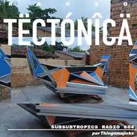 Subsubtropics Radio 004 por Thingamajicks by tectonica mag