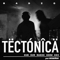 Sub Sur Radio Show 003 por No Señor by tectonica mag