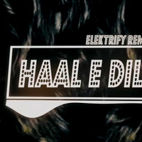 Haal E Dil-Elektrify Remix (Preview) by elektrifymusic