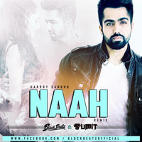 Naah - Harrdy Sandhu - Block Beatz &amp; DJ SUMIT (REMIX) by Block Beatz