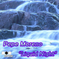 Pepe Moreno - Liquid Night - GroovinEndlessMix - CENTRUM by Pepe Moreno