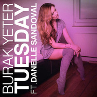 Burak Yeter - Tuesday Ft.Danelle Sandoval by Tayfun