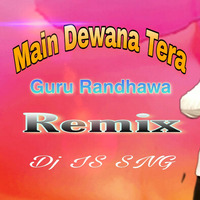 Main Dewana Tera - Guru Randhawa ( Remix ) Dj IS SNG by DJ IS SNG