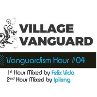 Village Vanguard // Vanguardism Hour #4 (2nd Hour) mixed by Ipileng by Village Vanguard
