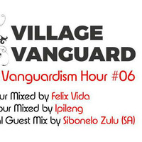 Village Vanguard // Vanguardism Hour #6 (1st Hour) mixed by Felix Vida by Village Vanguard