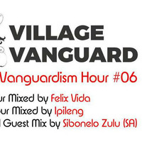 Village Vanguard // Vanguardism Hour #6 Special Guest Mix by Sibonelo Zulu by Village Vanguard