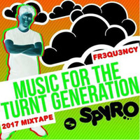 MUSIC FOR THE TURNT GENERATION 2017 MIXTAPE by Fr3qu3ncy