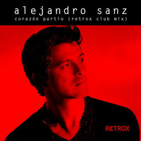 Alejandro Sanz - Corazón Partío (Dj Rétrox® Club Mix) by Rétrox