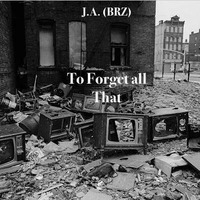 J.A.(BRZ) - To forget all that by BRZ