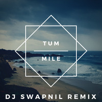 TUM MILE ( LOVE REMIX) - DJ SWAPNIL by DJ SWAPNIL OFFICIAL MUSIC