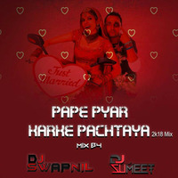 PAPE PYAAR KARKE PACHTAYA -( 2K18 REMIX ) - DJ SWAPNIL &amp; DJ SUMEET by DJ SWAPNIL OFFICIAL MUSIC