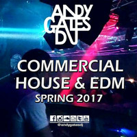 Andy Gates pres. Commercial House &amp; EDM (Spring 2017) (320kbps) by Andy Gates