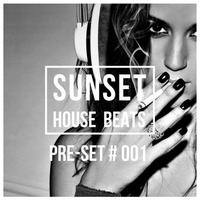 Pre-Set #001 House Set mixed by Sunset House Beats by Sunset House Beats