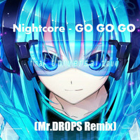 Nightcore - GO GO GO (Mr.DROPS Bootleg Remix) by SoulLight