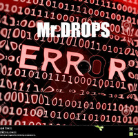 Mr.DROPS - ERROR by SoulLight