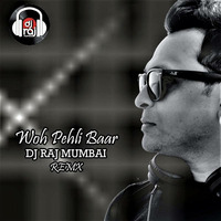 Woh  Pehli baar  -DJ RAJ MUMBAI REMIX by DJ RAJ MUMBAI