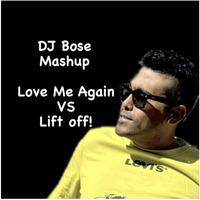 DJ Bose - Love Me Again X Lift Off by DJ Bose