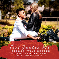 Teri Yaadon Me - DJ Bose, Wild Reaper &amp; Carl Vander Zant ft. Vaibhav Vishal by DJ Bose