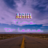 Azriel - Time To Leave by Azriel