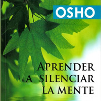 Osho - Aprender a Silenciar la Mente (Español Latino) by Паясегіио!