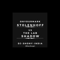 ON YOUR MARK STOLENHOFF VS THE LAB SHADOW-DJ-SHONY-INDIA-(MASHUP)-160BPM by DJSHONY-INDIA