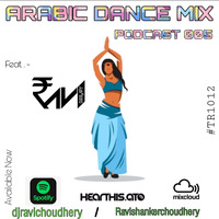 ARABIC DANCE MIX PODCAST 005 Feat. DJ RAVI by Ravi Shanker Choudhery