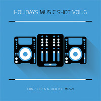 Holidays Music Shot vol. 6 (Meszi) (2014) by ClubHolidays