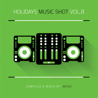 Holidays Music Shot vol. 8 (Meszi) (2015) by ClubHolidays