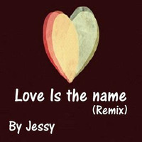 Love is the name – (Remix) · by Jessy by Jessy