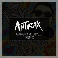 PSY - Gangnam Style - ANTIRAX REMIX by ANTIRAX
