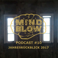 MIND BLOW Podcast #10 (Jahresrückblick 2017) by MIND BLOW