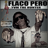 YVM The Hunter - Flaco Pero by YVM The Hunter