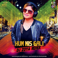 HUM KIS GALI - DJ ZOYA IMAN REMIX by DJ Zoya Iman
