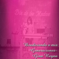 Bendiciendo a mis Generaciones- Gina Reyna by Centro Cristiano Unidad Cardenas