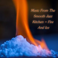 Music From The Smooth Jazz Kitchen - Fire And Ice by Chef Bruce's Jazz Kitchen