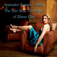Arpoador Sunsets - After The Sun Sets; The Music of Eliane Elias by Chef Bruce's Jazz Kitchen