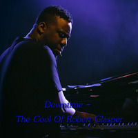 Downtime - The Cool of Robert Glasper by Chef Bruce's Jazz Kitchen