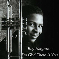 Roy Hargrove - I'm Glad There Is You by Chef Bruce's Jazz Kitchen