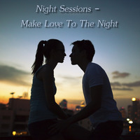 Night Sessions - Make Love To The Night by Chef Bruce's Jazz Kitchen