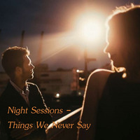 Night Sessions - Things We Never Say by Chef Bruce's Jazz Kitchen